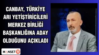 Canbay, Türkiye Arı Yetiştiricileri Merkez Birliği Başkanlığına aday olduğunu açıkladı