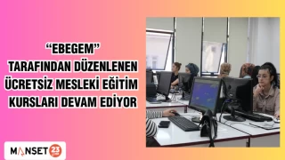 "EBEGEM" tarafından düzenlenen ücretsiz mesleki eğitim kursları devam ediyor