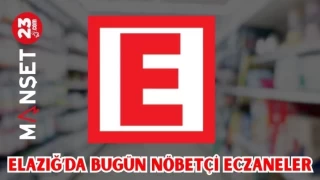 ELAZĞ'DA BUGÜN NÖBETÇİ ECZANELER