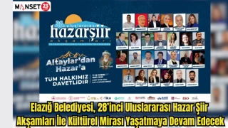 Elazığ Belediyesi, 28’inci Uluslararası Hazar Şiir Akşamları İle Kültürel Mirası Yaşatmaya Devam Edecek