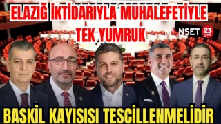 ELAZIĞ İKTİDARIYLA MUHALEFETİYLE TEK YUMRUK; BASKİL KAYISISI TESCİLLENMELİDİR