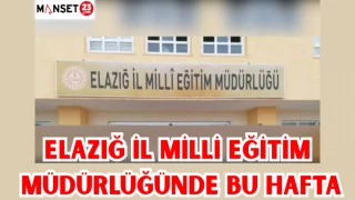 ELAZIĞ İL MİLLİ EĞİTİM MÜDÜRLÜĞÜNDE BU HAFTA