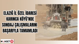 Elazığ İl Özel İdaresi Karınca Köyü’nde Sondaj Çalışmalarını Başarıyla Tamamladı