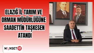 Elazığ İl Tarım ve Orman Müdürlüğüne Saadettin Taşkesen atandı