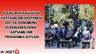 Elazığ Ruh Sağlığı ve Hastalıkları Hastanesi 100. Yıl dönümünü düzenlenen geniş kapsamlı bir programla kutladı