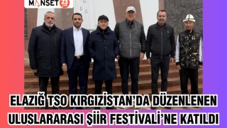 Elazığ TSO Kırgızistan’da düzenlenen Uluslararası Şiir Festivali’ne katıldı
