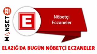 ELAZIĞ'DA BUGÜN NÖBETÇİ ECZANELER