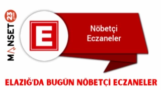 ELAZIĞ'DA BUGÜN NÖBETÇİ ECZANELER