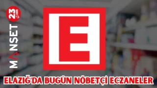 ELAZIĞ'DA BUGÜN NÖBETÇİ ECZANELER