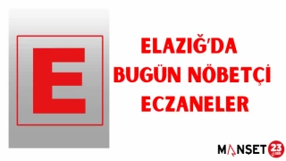ELAZIĞ'DA BUGÜN NÖBETÇİ ECZANELER