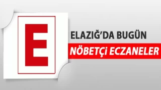 ELAZIĞ'DA BUGÜN NÖBETÇİ ECZANELER