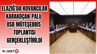 Elazığ’da Kovancılar-Karakoçan-Palu OSB müteşebbis toplantısı gerçekleştirildi