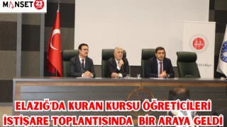 ELAZIĞ’DA KU'RAN KURSU ÖĞRETİCİLERİ İSTİŞARE TOPLANTISINDA BİR ARAYA GELDİ