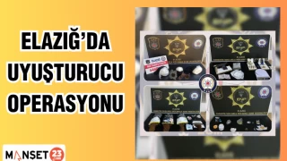 ELAZIĞ'DA UYUŞTURUCU OPERASYONU