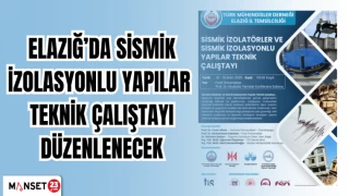 Elazığ'da sismik izolasyonlu yapılar teknik çalıştayı düzenlenecek