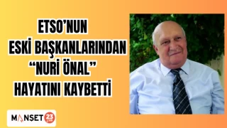 ETSO’nun Eski Başkanlarından Nuri Önal Hayatını Kaybetti