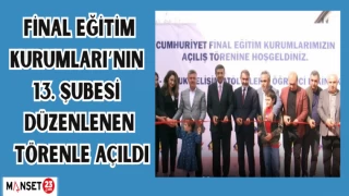 Final Eğitim Kurumları’nın 13. şubesi düzenlenen törenle açıldı