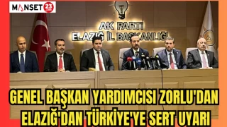 Genel Başkan Yardımcısı Zorlu'dan Elazığ'dan Türkiye'ye Sert Uyarı
