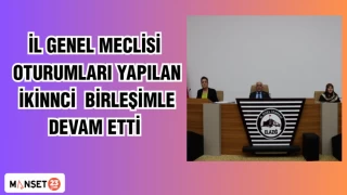 İL GENEL MECLİSİ OTURUMLARI YAPILAN İKİNCİ BİRLEŞİMLE DEVAM ETTİ