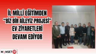 İl Milli Eğitimden “Biz bir aileyiz projesi” ev ziyaretleri devam ediyor