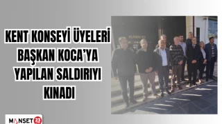 KENT KONSEYİ ÜYELERİ BAŞKAN KOCA'YA YAPILAN SALDIRIYI KINADI