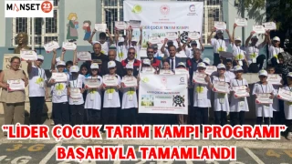 "Lider Çocuk Tarım Kampı Programı" başarıyla tamamlandı