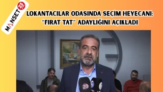 LOKANTACILAR ODASINDA SEÇİM HEYECANI: "FIRAT TAT" ADAYLIĞINI AÇIKLADI