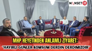 MHP HEYETİNDEN ANLAMLI ZİYARET: "HAYIRLI GÜNLER KOMŞUM DERDİN DERDİMİZDİR"