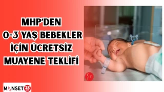 MHP’DEN 0 - 3 YAŞ BEBEKLER İÇİN ÜCRETSİZ MUAYENE TEKLİFİ