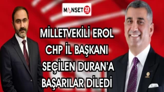 MİLLETVEKİLİ EROL CHP İL BAŞKANI SEÇİLEN DURAN'A BAŞARILAR DİLEDİ