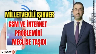 MİLLETVEKİLİ IŞIKVER GSM VE İNTERNET PROBLEMİNİ MECLİSE TAŞIDI