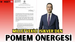 MİLLETVEKİLİ IŞIKVER'DEN POMEM ÖNERGESİ