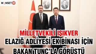 MİLLETVEKİLİ IŞIKVER,ELAZIĞ ADLİYESİ EK BİNASI İÇİN BAKAN TUNÇ’LA GÖRÜŞTÜ