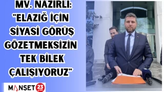 MV. Nazırlı: "Elazığ için siyasi görüş gözetmeksizin tek bilek çalışıyoruz"