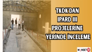 TKDK'DAN IPARD III PROJELERİNE YERİNDE İNCELEME