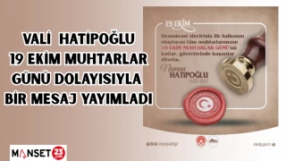 Vali Hatipoğlu 19 Ekim Muhtarlar Günü dolayısıyla bir mesaj yayımladı