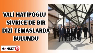 VALİ HATİPOĞLU SİVRİCİ'DE BİR DİZİ TEMASLARDA BULUNDU