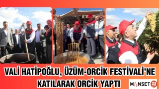 Vali Hatipoğlu, Üzüm-Orcik Festivali’ne katılarak orcik yaptı
