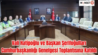 Vali Hatipoğlu ve Başkan Şerifoğulları, Cumhurbaşkanlığı Genelgesi Toplantısına Katıldı