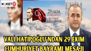 Vali Hatipoğlu’ndan 29 Ekim Cumhuriyet Bayramı mesajı