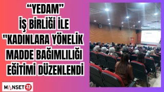 "YEDAM" İş birliği ile "Kadınlara Yönelik Madde Bağımlılığı Eğitimi düzenlendi