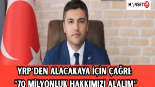 YRP’den Alacakaya İçin Çağrı: “70 Milyonluk Hakkımızı Alalım”