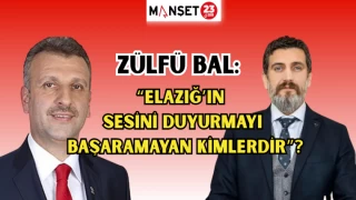 ZÜLFÜ BAL: ELAZIĞ’IN SESİNİ DUYURMAYI BAŞARAMAYAN KİMLERDİR?