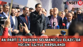 AK PARTİ İL BAŞKANI SELMANOĞLU ELAZIĞ’DA YOĞUN İLGİYLE KARŞILANDI