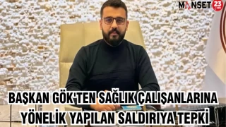 BAŞKAN GÖK'TEN SAĞLIK ÇALIŞANLARINA YÖNELİK YAPILAN SALDIRIYA TEPKİ