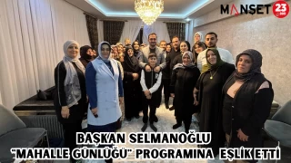 BAŞKAN SELMANOĞLU "MAHALLE GÜNLÜĞÜ" PROGRAMINA EŞLİK ETTİ