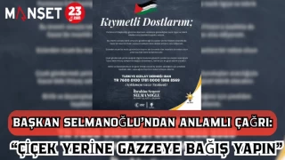 BAŞKAN SELMANOĞLU'NDAN ANLAMLI ÇAĞRI: "ÇİÇEK YERİNE GAZZE'YE BAĞIŞ YAPIN"