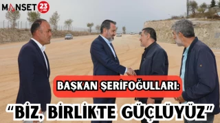 BAŞKAN ŞERİFOĞULLARI: “BİZ, BİRLİKTE GÜÇLÜYÜZ”