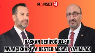 BAŞKAN ŞERİFOĞULLARI MV. AÇIKKAPI’YA DESTEK MESAJI YAYIMLADI