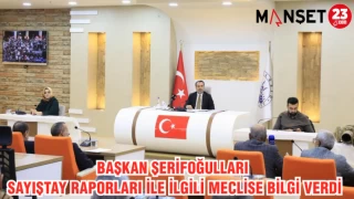Başkan Şerifoğulları, Sayıştay raporları ile ilgili meclise bilgi verdi